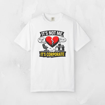 It's Not Me, It's Corporate T-Shirt — Funny Anti-Corporate Work Tee
