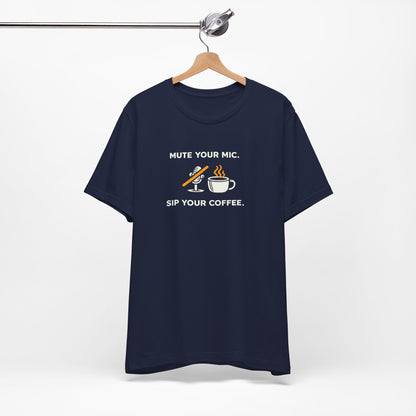 Mute Your Mic - Sip Your Coffee Unisex Tee