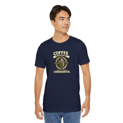 Coffee Before Coordinates T-Shirt — Funny Travel & Navigation Tee