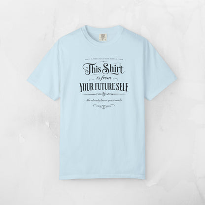 "This Shirt Is From Your Future Self" Motivational Tee