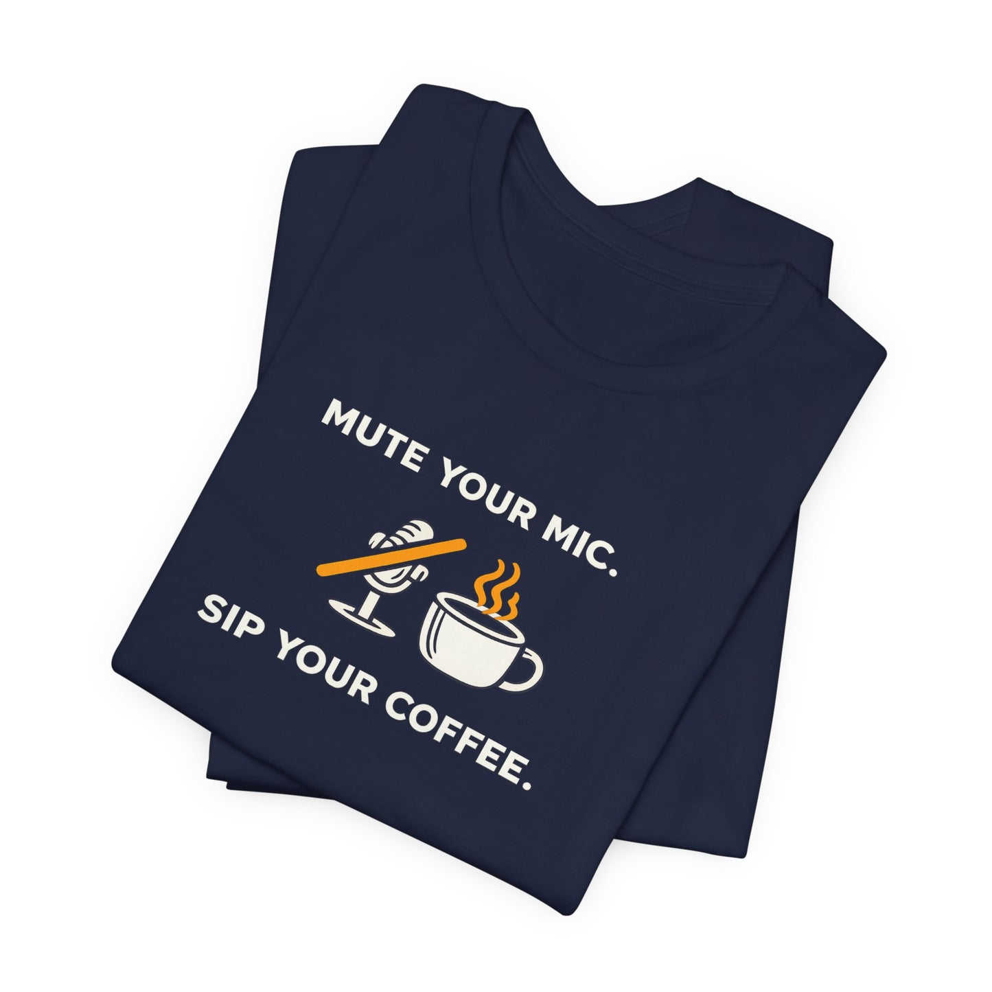 Mute Your Mic - Sip Your Coffee Unisex Tee