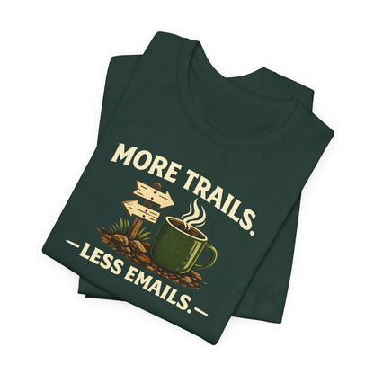 More Trails, Less Emails T-Shirt — Unisex Graphic Tee