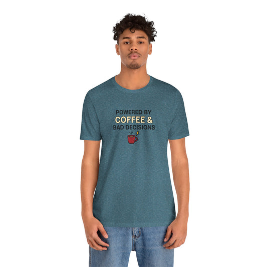 Powered By Coffee & Bad Decisions Unisex Tee