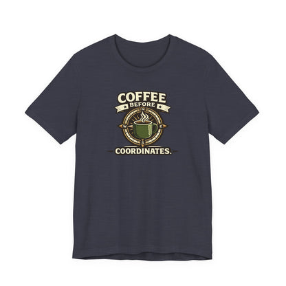 Coffee Before Coordinates T-Shirt — Funny Travel & Navigation Tee