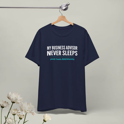 "My Business Advisor Never Sleeps" Funny Tee