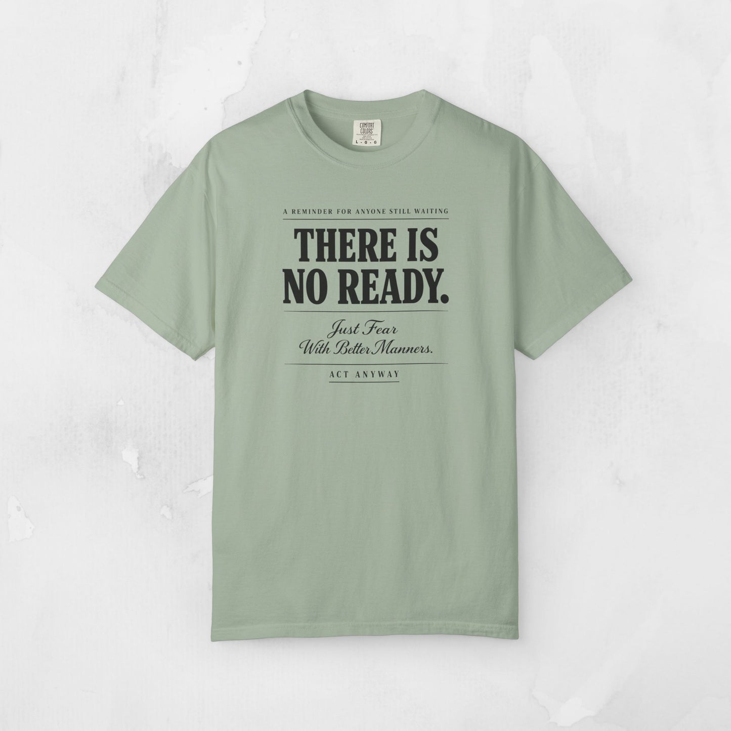 There Is No Ready. Just Fear With Better Manners. Motivational Graphic Tee