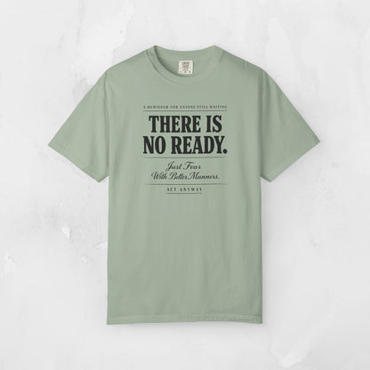 There Is No Ready. Just Fear With Better Manners. Motivational Graphic Tee