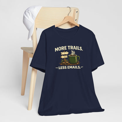More Trails, Less Emails T-Shirt — Unisex Graphic Tee