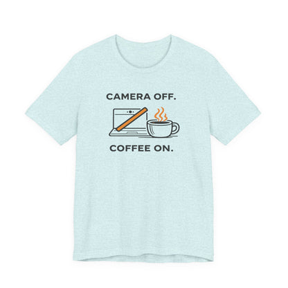 Camera Off, Coffee On Unisex Tee