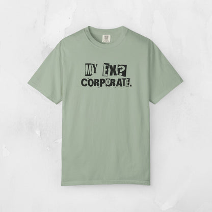 My Ex? Corporate. T-Shirt — Funny Anti-Corporate Graphic Tee