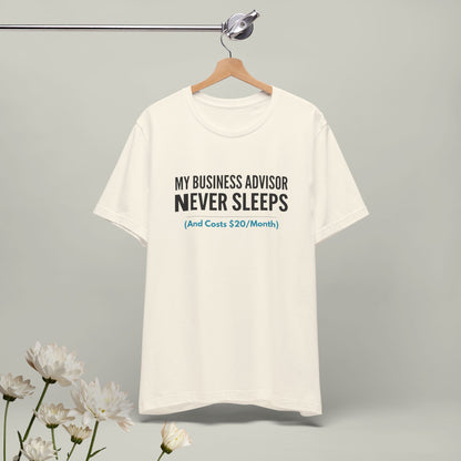 "My Business Advisor Never Sleeps" Funny Tee
