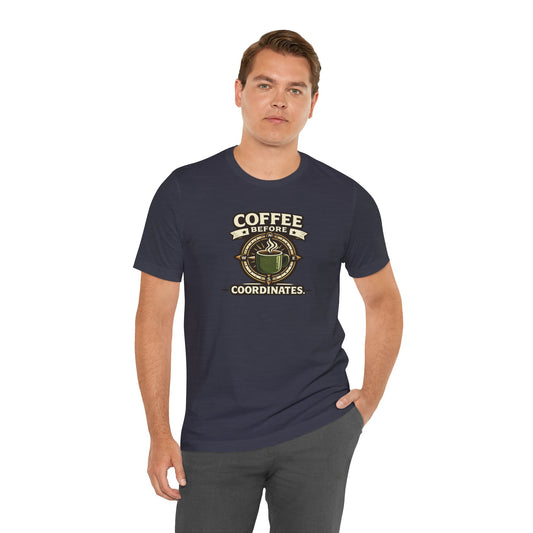 Coffee Before Coordinates T-Shirt — Funny Travel & Navigation Tee