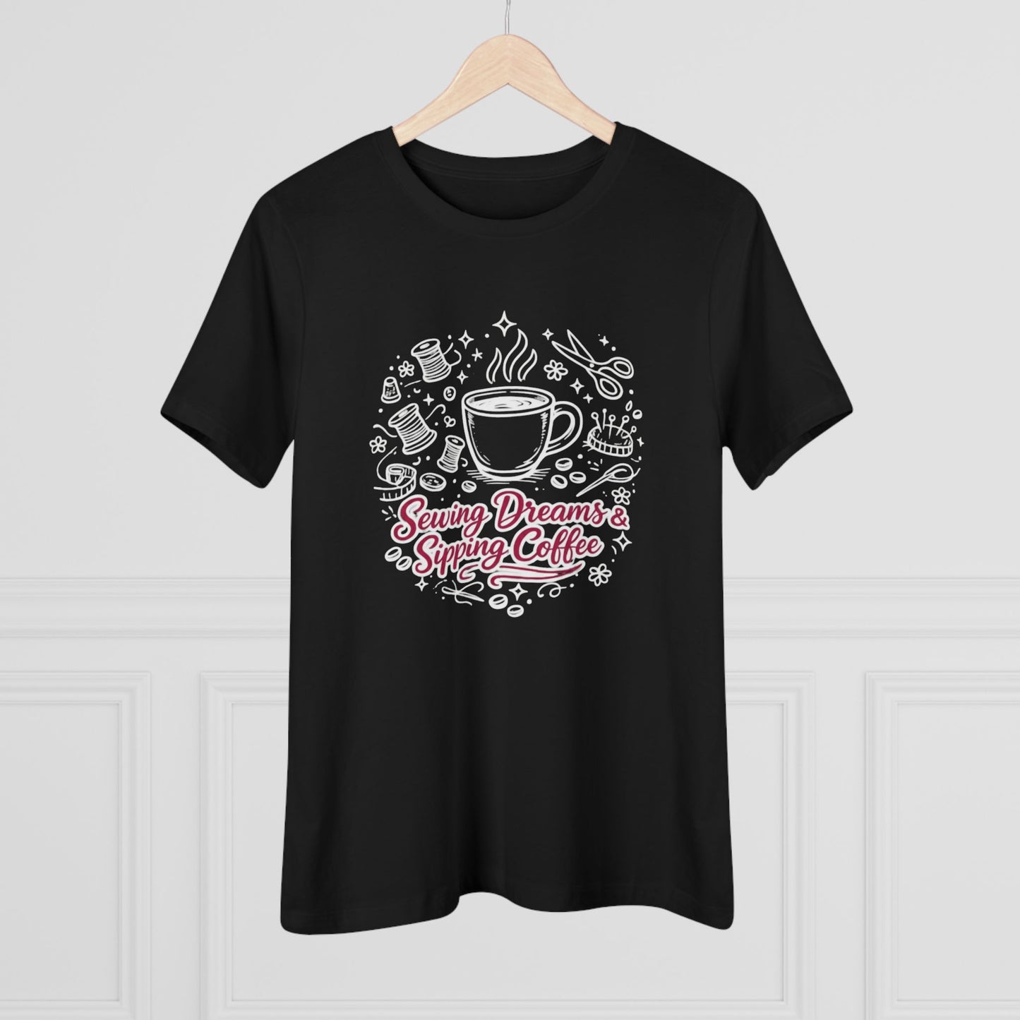 Sewing, Dreams & Sipping Coffee T-Shirt