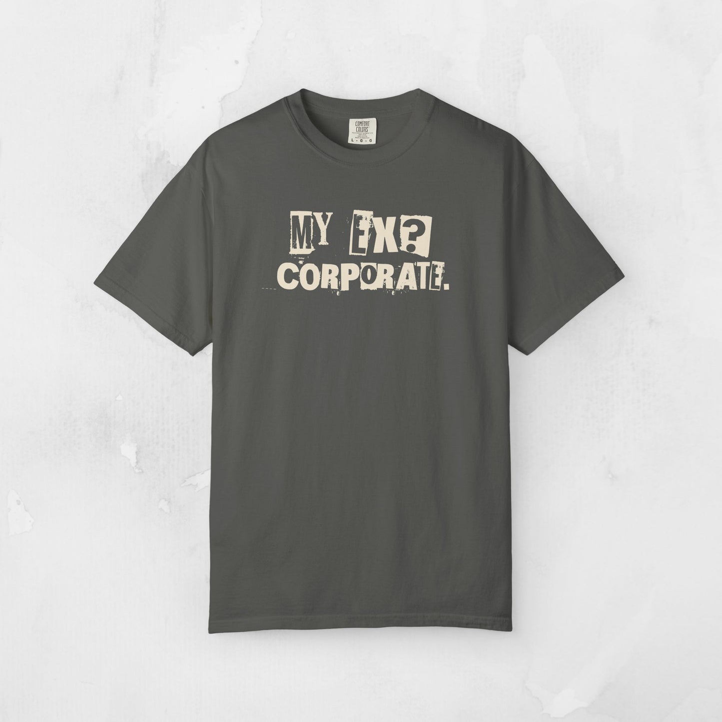 My Ex? Corporate. T-Shirt — Funny Anti-Corporate Graphic Tee