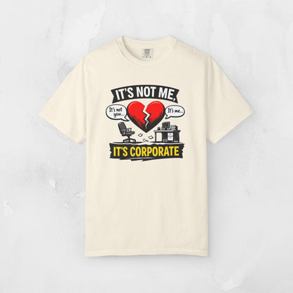 It's Not Me, It's Corporate T-Shirt — Funny Anti-Corporate Work Tee