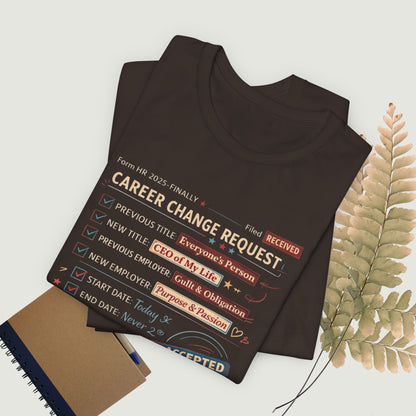 Career Change Request T-Shirt — Funny Job Resignation Humor Tee