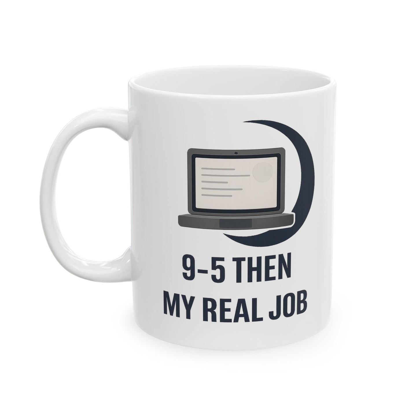 9-5 Then My Real Job, 11 oz Coffee Mug (White)