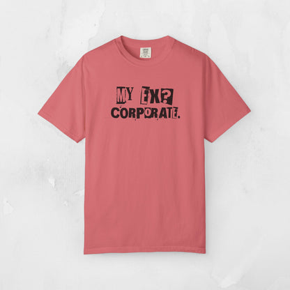 My Ex? Corporate. T-Shirt — Funny Anti-Corporate Graphic Tee