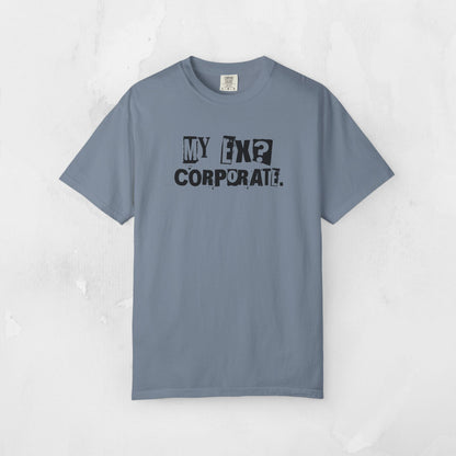 My Ex? Corporate. T-Shirt — Funny Anti-Corporate Graphic Tee