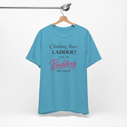 Building My Own Ladder - Women's Empowerment Tee