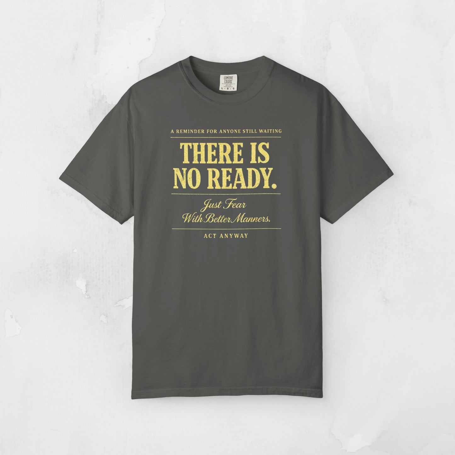 There Is No Ready. Just Fear With Better Manners. Motivational Graphic Tee