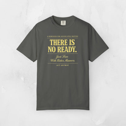 There Is No Ready. Just Fear With Better Manners. Motivational Graphic Tee