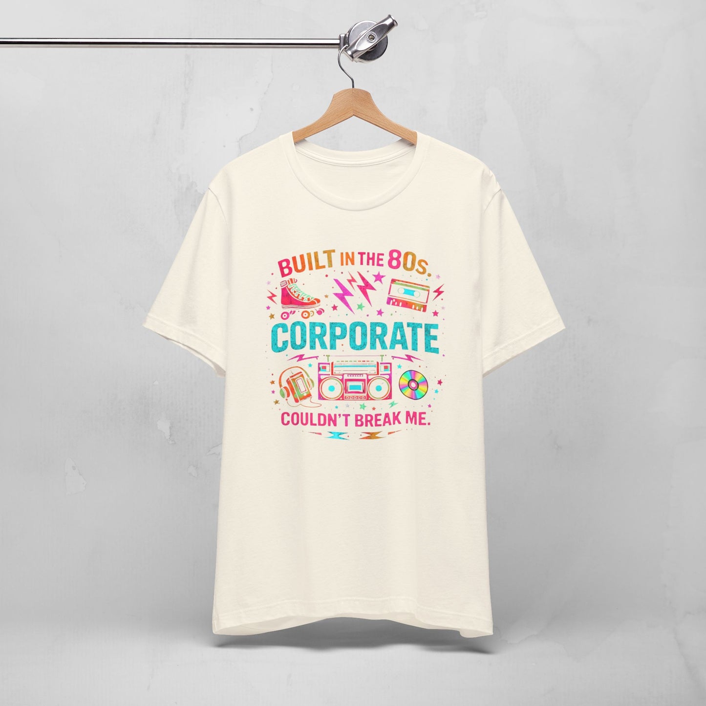 80s Corporate Nostalgia Tee — "Built in the 80s, Corporate Couldn't Break Me"