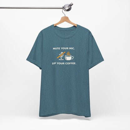 Mute Your Mic - Sip Your Coffee Unisex Tee