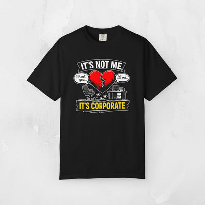 It's Not Me, It's Corporate T-Shirt — Funny Anti-Corporate Work Tee