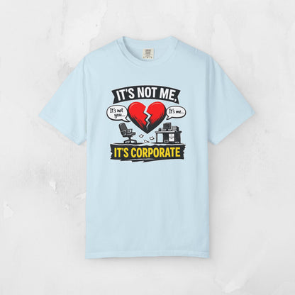 It's Not Me, It's Corporate T-Shirt — Funny Anti-Corporate Work Tee