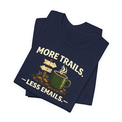 More Trails, Less Emails T-Shirt — Unisex Graphic Tee