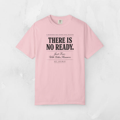 There Is No Ready. Just Fear With Better Manners. Motivational Graphic Tee