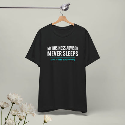 "My Business Advisor Never Sleeps" Funny Tee