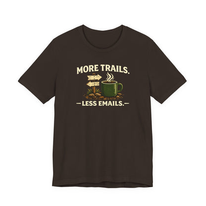 More Trails, Less Emails T-Shirt — Unisex Graphic Tee
