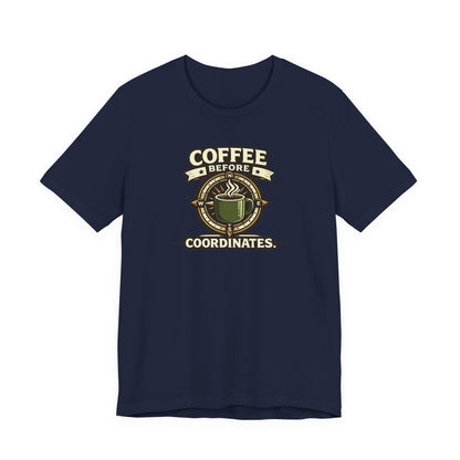 Coffee Before Coordinates T-Shirt — Funny Travel & Navigation Tee