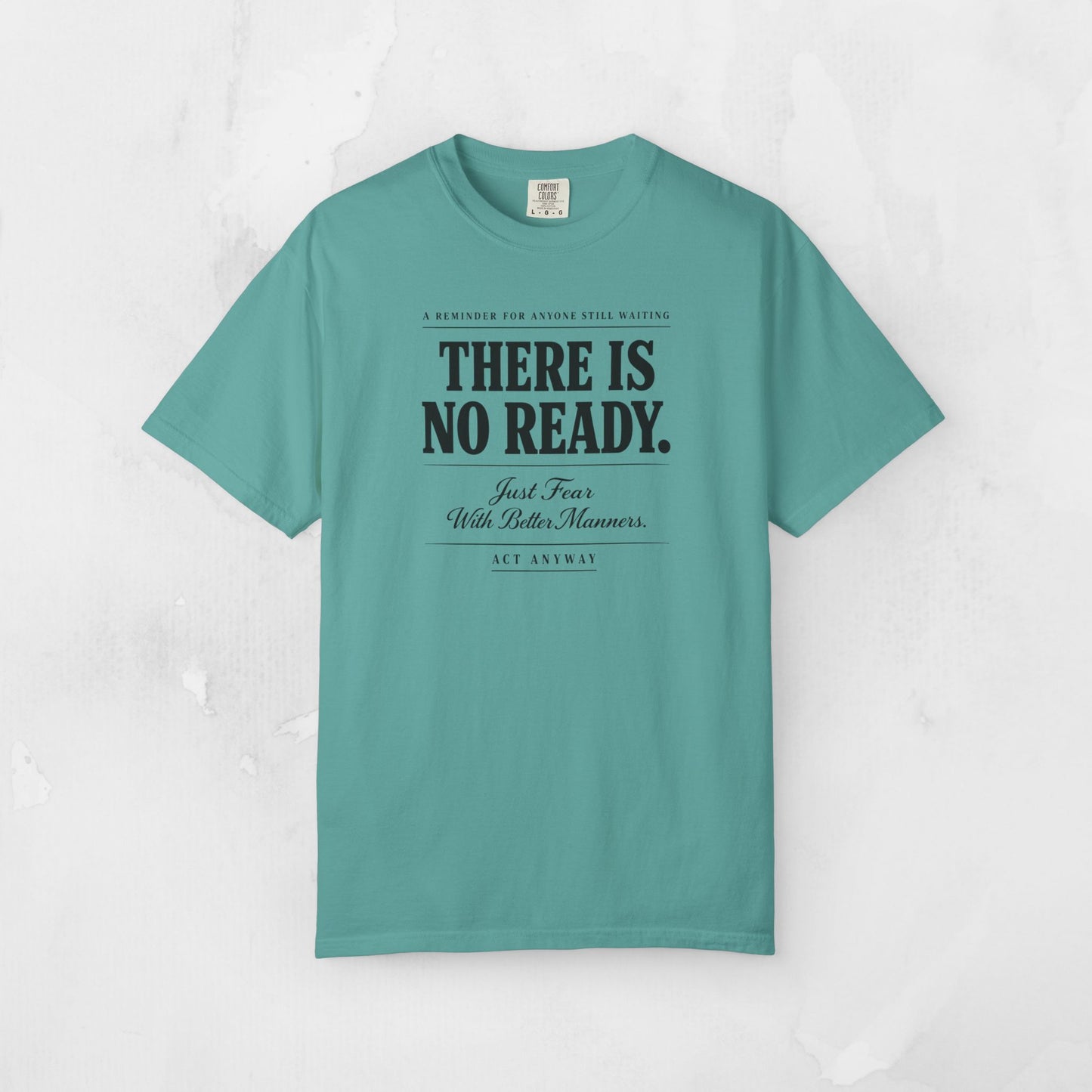 There Is No Ready. Just Fear With Better Manners. Motivational Graphic Tee