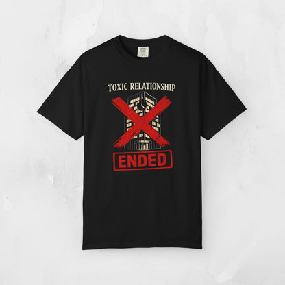 Toxic Relationship ENDED Tee