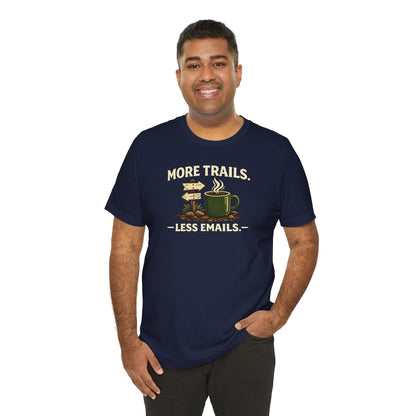 More Trails, Less Emails T-Shirt — Unisex Graphic Tee