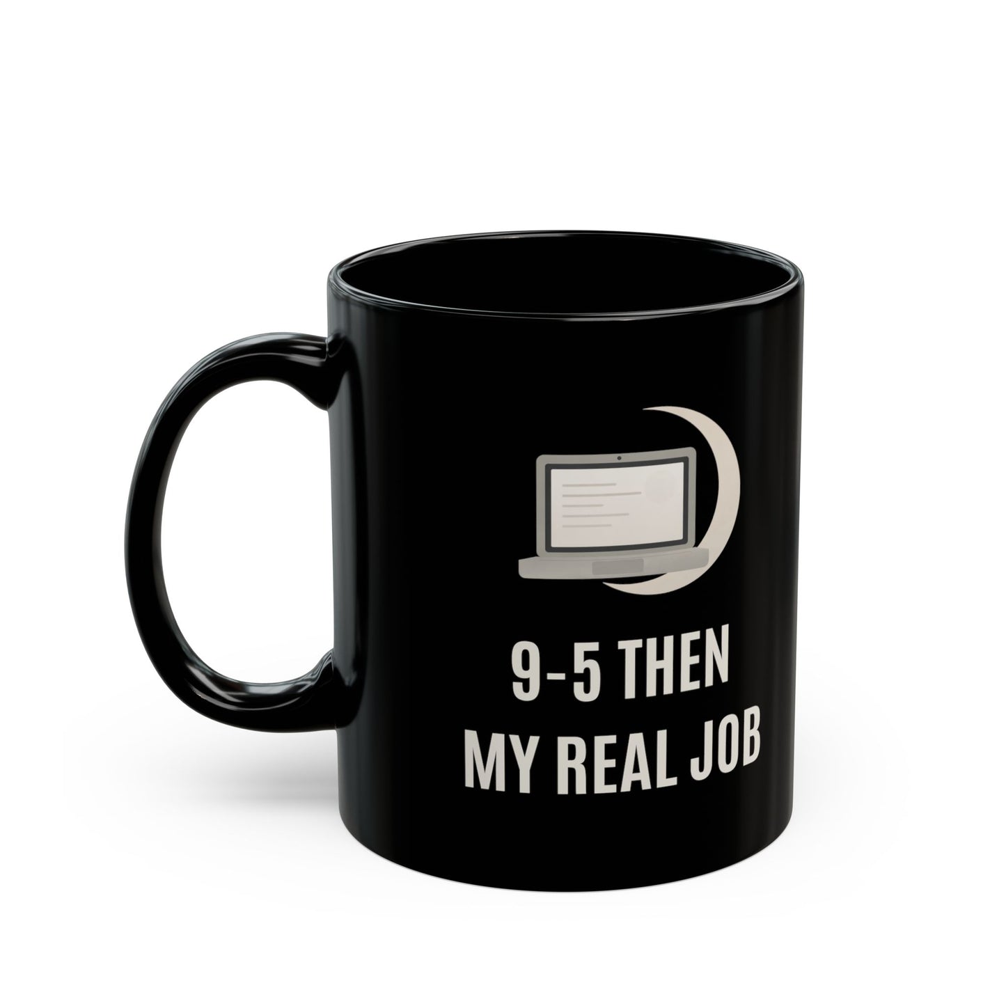 “9–5 THEN MY REAL JOB” Mug (Black)