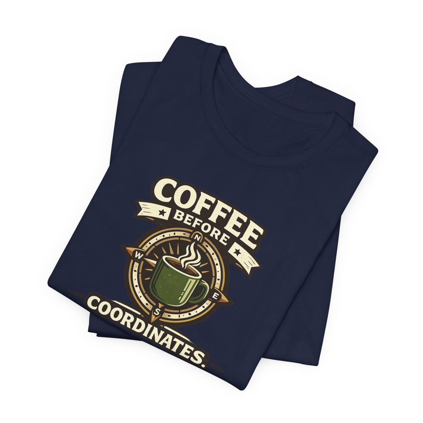 Coffee Before Coordinates T-Shirt — Funny Travel & Navigation Tee
