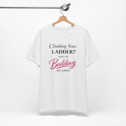 Building My Own Ladder - Women's Empowerment Tee