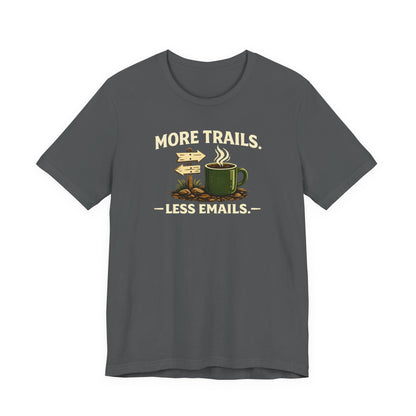 More Trails, Less Emails T-Shirt — Unisex Graphic Tee