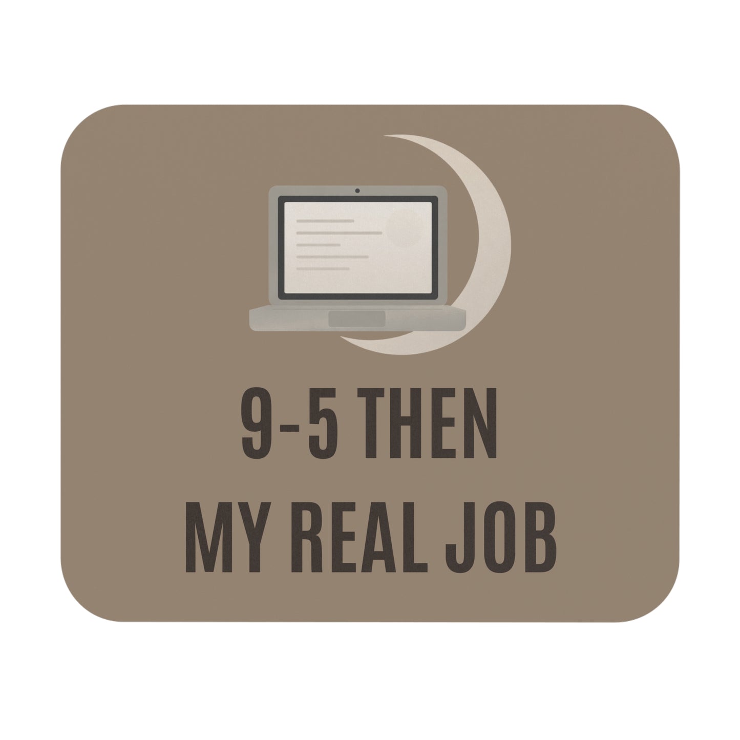 9–5 Then My Real Job Mouse Pad (Neutral) | Work From Home Desk Accessory | Side Hustle Office Gift