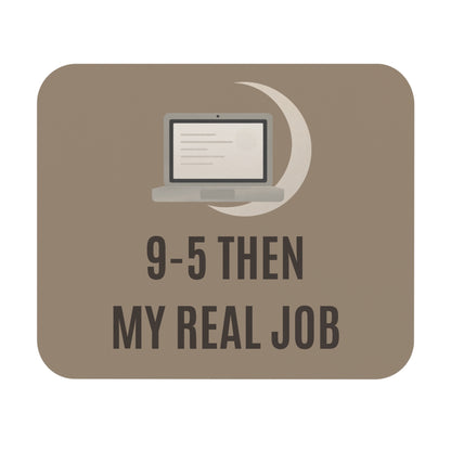 9–5 Then My Real Job Mouse Pad (Neutral) | Work From Home Desk Accessory | Side Hustle Office Gift