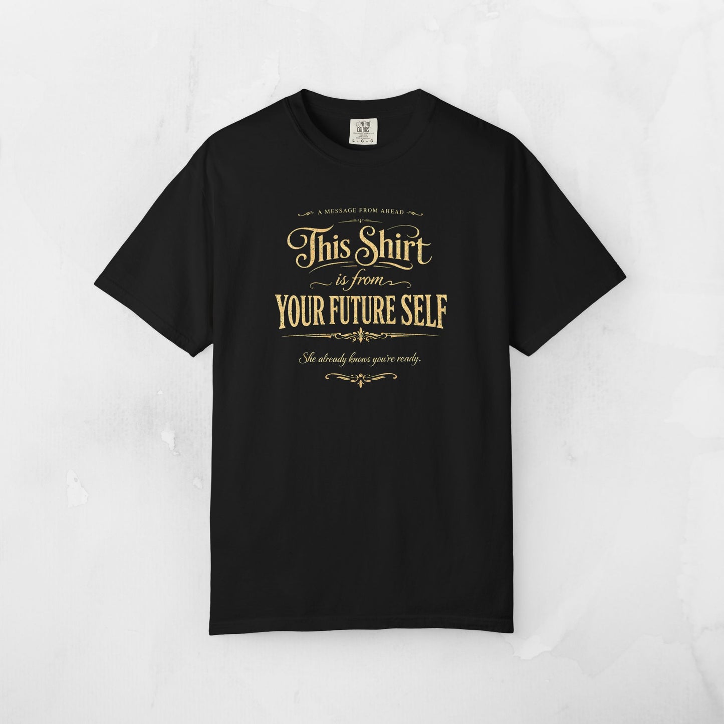 "This Shirt Is From Your Future Self" Motivational Tee