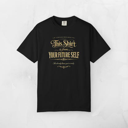 "This Shirt Is From Your Future Self" Motivational Tee