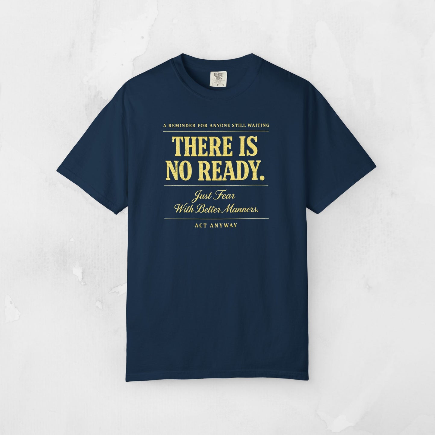There Is No Ready. Just Fear With Better Manners. Motivational Graphic Tee