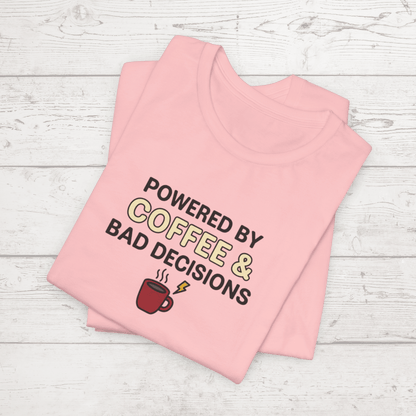 Powered By Coffee & Bad Decisions Unisex Tee