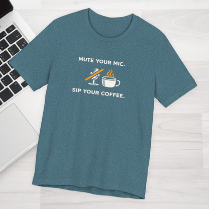 Mute Your Mic - Sip Your Coffee Unisex Tee