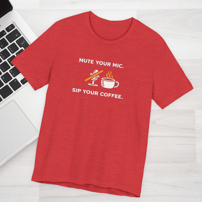 Mute Your Mic - Sip Your Coffee Unisex Tee